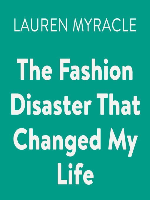 Title details for The Fashion Disaster That Changed My Life by Lauren Myracle - Available